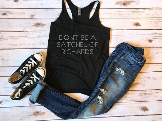 Don't Be A Satchel Of Richards